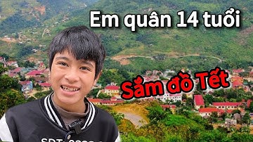 EM QUÂN 14 TUỔI CÔ ĐƠN TRONG RỪNG .ĐI XUỐNG CHỢ SẮM ĐỒ TẾT. CẤM NGƯỜI NGHIỆN RƯỢU BỐ XUỐNG NHÀ MỚI .