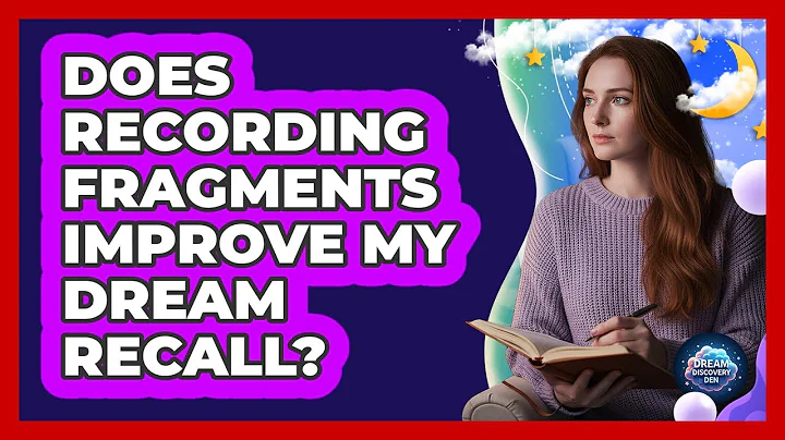 Does Recording Fragments Improve My Dream Recall?