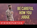 Be Careful How You Judge | Pastor Steven Furtick