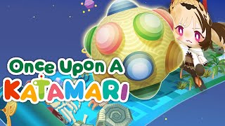 【ONCE UPON A KATAMARI】if my ball doesn't get larger i get disowned ⚠ spoilers