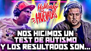 HABLANDO HUEVADAS - Quinta Temporada [NOS HICIMOS UN TEST DE AUTISMO]