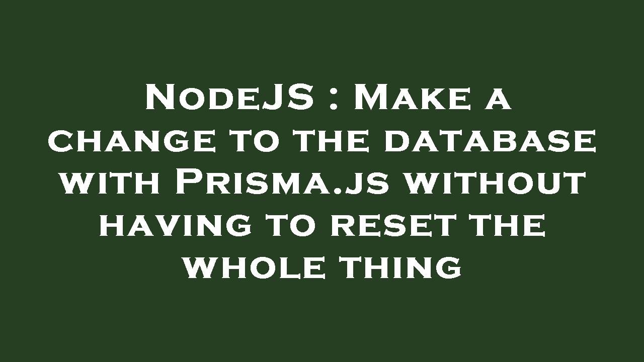 NodeJS : Make a change to the database with Prisma.js without having to ...