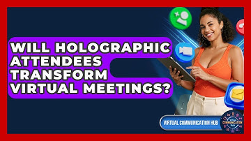 Will Holographic Attendees Transform Virtual Meetings? - Virtual Communication Hub