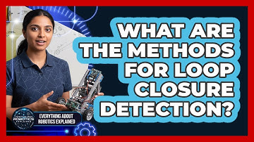 What Are The Methods For Loop Closure Detection?
