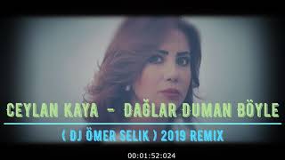 Ceylan Kaya  -  Dağlar Duman Böyle ( Dj Ömer Selik ) 2019 Remix Resimi