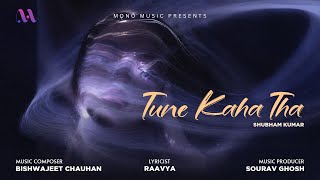Tune Kaha Tha | Bishwajeet Chauhan | Shubham Kumar | Raavya | Mono Music | Sad love song