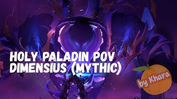 Mythic Dimensius the All-Devouring Kill - Holy Paladin POV