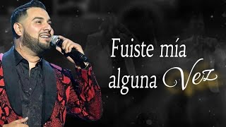 Banda ms || Fuiste Mia Alguna Vez (Letra)