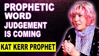 Everyone Will Be Ready!!! Judgement is Coming - Kat Kerr Prophetic Word