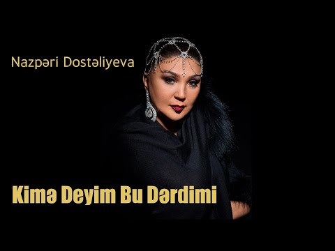 Nazpəri Dostəliyeva — Kimə Deyim Bu Dərdimi (Rəsmi Audio)