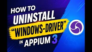 How to UnInstall "Windows-Driver" in Appium3 | Appium Automation Setup | 2026