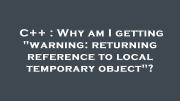 C++ : Why am I getting "warning: returning reference to local temporary object"?