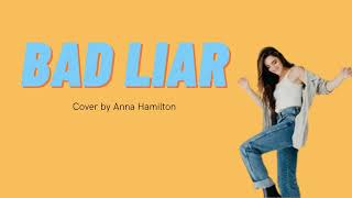 Bad Liar  Cover by Anna Hamilton
