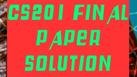 CS201 FINAL PAPER SOLUTION ||VU past paper ||CS201 ||BY HSLEARNING
