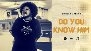 Do You Know Him - Shirley Caesar (Lyrics) | Greatest Gospel Music | First Lady of Gospel Music