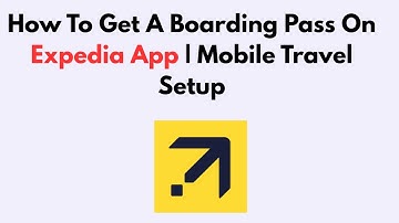 How To Get A Boarding Pass On Expedia App | Mobile Travel Setup