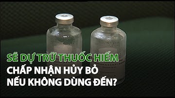 Sẽ dự trữ Thuốc Hiếm, chấp nhận hủy bỏ nếu không dùng đến?| VTC14