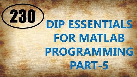 CME | Lecture-230 | Digital Image Processing Essentials for MATLAB Programming Part-5