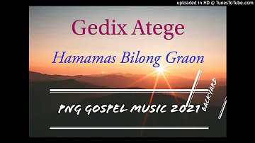 Hamamas Bilong Graon-Gedix Atege(Png Gospel)