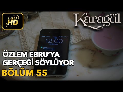 Karagül 55. Bölüm (Full HD Tek Parça)Özlem Ebru'ya Gerçeği Söylüyor