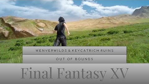 FF15 Out of Bounds- Exploring Wenverwilds & Keycatrich Ruins