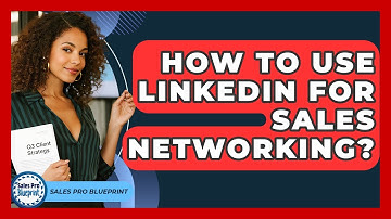 How To Use LinkedIn For Sales Networking? - Sales Pro Blueprint