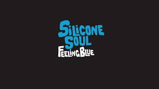 Silicone Soul - Feeling Blue