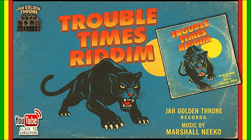 Various Artists - Trouble Times Riddim (Jah Golden Throne x Marshall Neeko) New Reggae 2025