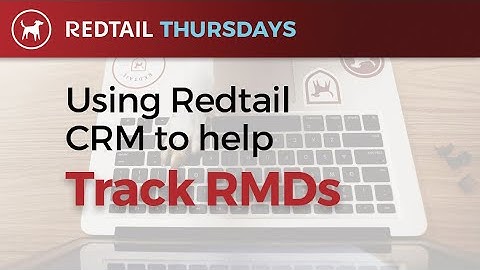 Using Redtail CRM to help track RMDs