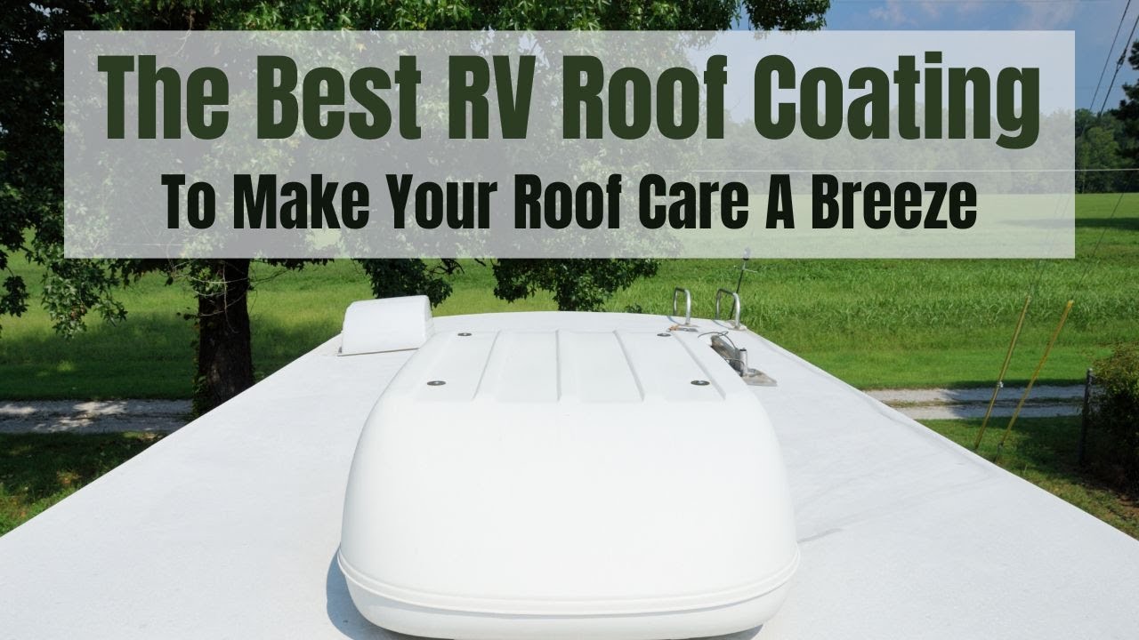 The Best RV Roof Coating - Makes Your Roof Last Longer And Care Is A  Breeze! 