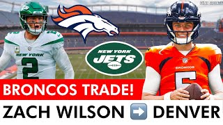 BREAKING: Broncos Trading For QB Zach Wilson From Jets | Full Details, Reaction \& Broncos News