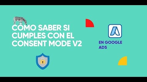 Cómo saber si cumples con el Consent Mode V2 en Google Ads