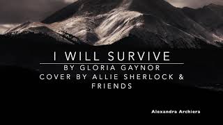 I Will Survive Cover Lyric Allie Sherlock  ||   Alexandra Archiera