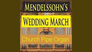 Mendelssohn's Wedding March (Church Pipe Organ Version)