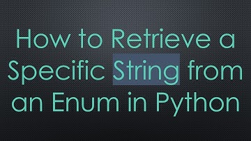 How to Retrieve a Specific String from an Enum in Python