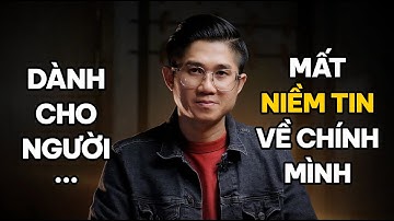 Dành Cho Ai Đang Đánh Mất Niềm Tin Vào Bản Thân | Huỳnh Duy Khương