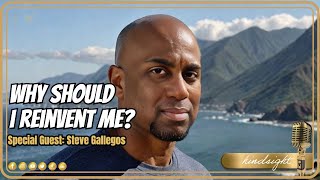 My Journey of Reinvention: Lessons from Life (ft. Steve Gallegos)