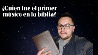¿Quien fue el primer musico en la Biblia?/Daniel Saavedra Music