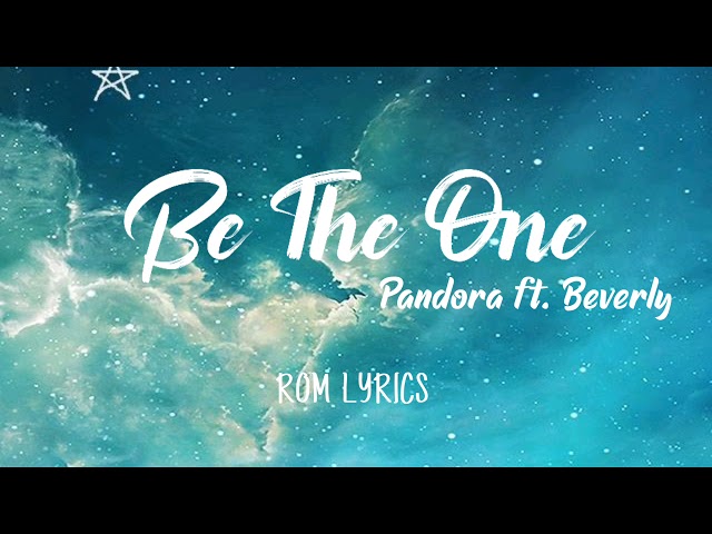Be The One - Pandora feat. Beverly | ROM Lyrics class=