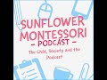 The child society and the podcast  ep1 practical life  sunflower montessori luxembourg