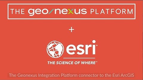 The Geonexus Integration Platform: The Esri Connector