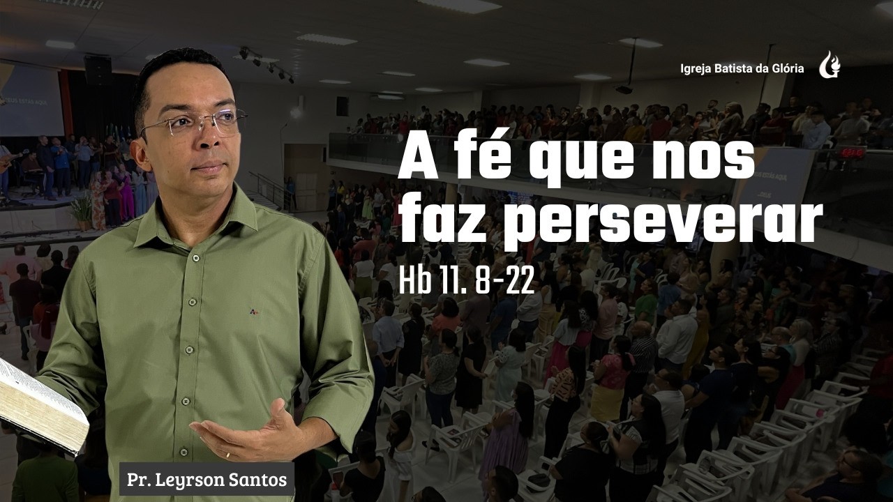 IBG Celebração | A Fé que nos Faz Perseverar —  Hebreus 11:8-22 | Pr. Leyrson Santos