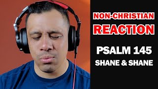 PSALMS 145 - SHANE & SHANE - NON-CHRISTIAN REACTION
