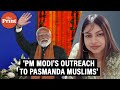 Up to kashmirpm modi is addressing pasmanda muslims seen never been before
