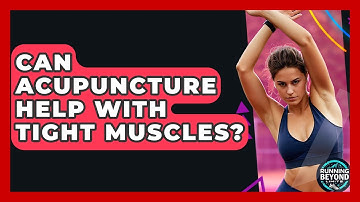 Can Acupuncture Help With Tight Muscles? - Running Beyond Limits