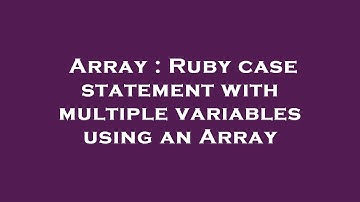 Array : Ruby case statement with multiple variables using an Array