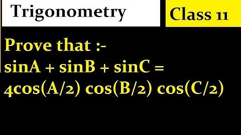 Prove that : sinA + sinB + sinC = 4cos(A/2) cos(B/2) cos(C/2)