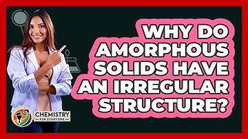 Why Do Amorphous Solids Have An Irregular Structure? - Chemistry For Everyone
