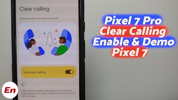 Google Pixel 7 Pro & Pixel 7 :- Clear Calling How To Enable & Use With Demo