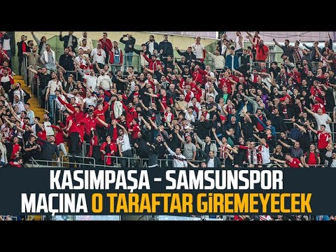 Kasımpaşa - Samsunspor maçına o taraftar giremeyecek